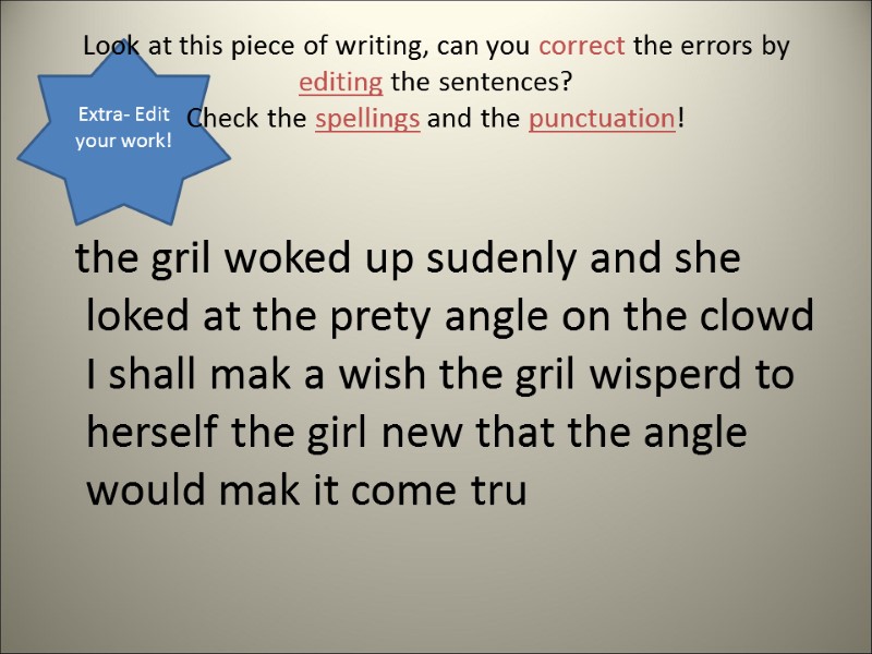 Extra- Edit your work! Look at this piece of writing, can you correct the